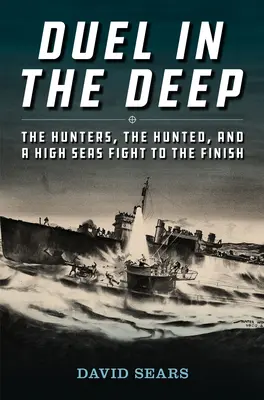 Duelo en las profundidades: cazadores, cazados y una lucha sin cuartel en alta mar - Duel in the Deep: The Hunters, the Hunted, and a High Seas Fight to the Finish