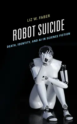 Robot Suicide: Muerte, identidad e inteligencia artificial en la ciencia ficción - Robot Suicide: Death, Identity, and AI in Science Fiction