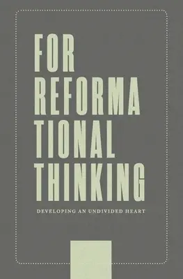 Por un pensamiento reformador: Desarrollar un corazón indiviso Desarrollar un corazón indiviso - For Reformational Thinking: Developing an Undivided Heart: Developing an Undivided Heart