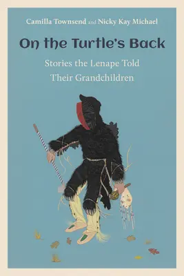 A lomos de la tortuga: Historias que los lenape contaron a sus nietos - On the Turtle's Back: Stories the Lenape Told Their Grandchildren