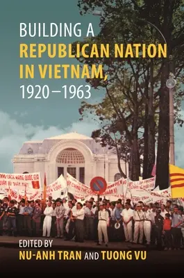 La construcción de una nación republicana en Vietnam, 1920-1963 - Building a Republican Nation in Vietnam, 1920-1963
