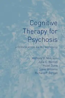 Terapia cognitiva para la psicosis: Un enfoque basado en la formulación - Cognitive Therapy for Psychosis: A Formulation-Based Approach