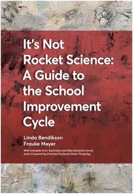 It's Not Rocket Science - Guía del ciclo de mejora escolar: Con ejemplos de escuelas neozelandesas y australianas - It's Not Rocket Science - A Guide to the School Improvement Cycle: With Examples from New Zealand and Australian Schools