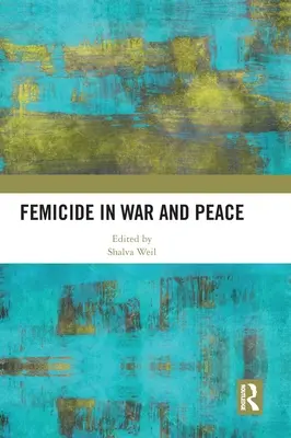 Femicidio en la guerra y en la paz - Femicide in War and Peace