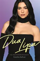 Dua Lipa - La biografía no autorizada - Dua Lipa - The Unauthorized Biography