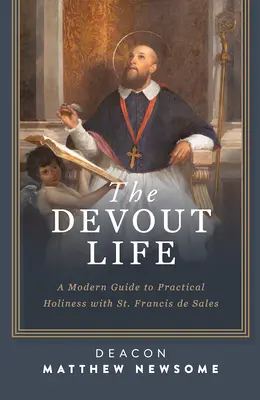 La vida devota: Guía moderna de la santidad práctica con San Francisco de Sales - The Devout Life: A Modern Guide to Practical Holiness with St. Francis de Sales