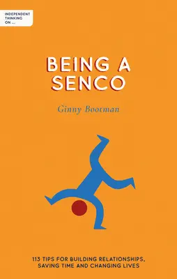 Pensamiento independiente sobre ser un Sendco: 113 consejos para establecer relaciones, ahorrar tiempo y cambiar vidas - Independent Thinking on Being a Sendco: 113 Tips for Building Relationships, Saving Time and Changing Lives