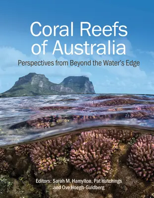 Arrecifes de coral de Australia: Perspectivas desde más allá del borde del agua - Coral Reefs of Australia: Perspectives from Beyond the Water's Edge