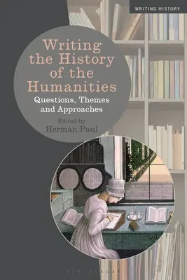Escribir la historia de las humanidades: Cuestiones, temas y enfoques - Writing the History of the Humanities: Questions, Themes, and Approaches