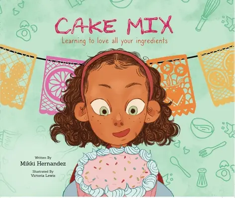 Mezcla para tartas: Aprender a amar todos los ingredientes - Cake Mix: Learning to Love All Your Ingredients