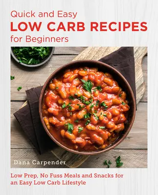 Recetas fáciles y rápidas bajas en carbohidratos para principiantes: Recetas fáciles y rápidas bajas en carbohidratos para principiantes. - Quick and Easy Low Carb Recipes for Beginners: Low Prep, No Fuss Meals and Snacks for an Easy Low Carb Lifestyle