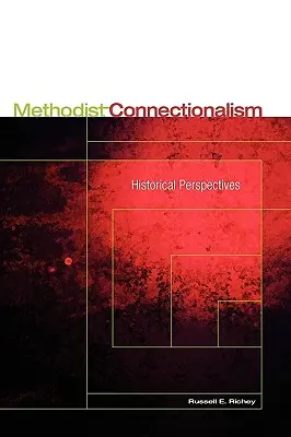 El conexionismo metodista: perspectivas históricas - Methodist Connectionalism: Historical Perspectives