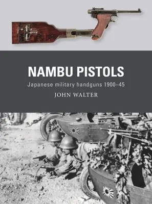 Pistolas Nambu: Pistolas militares japonesas 1900-45 - Nambu Pistols: Japanese Military Handguns 1900-45