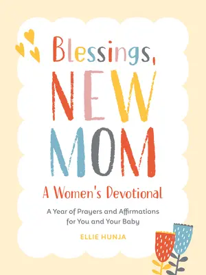 Bendiciones, nueva mamá: Un devocional para mujeres: Un año de oraciones y afirmaciones para ti y tu bebé - Blessings, New Mom: A Women's Devotional: A Year of Prayers and Affirmations for You and Your Baby