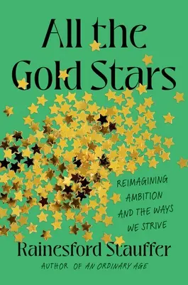 Todas las estrellas de oro: Reimaginar la ambición y las formas en que nos esforzamos - All the Gold Stars: Reimagining Ambition and the Ways We Strive