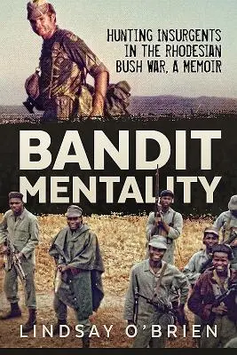 Bandit Mentality: Hunting Insurgents in the Rhodesian Bush War. a Memoir (Mentalidad de bandido: la caza de insurgentes en la guerra de Rodesia) - Bandit Mentality: Hunting Insurgents in the Rhodesian Bush War. a Memoir
