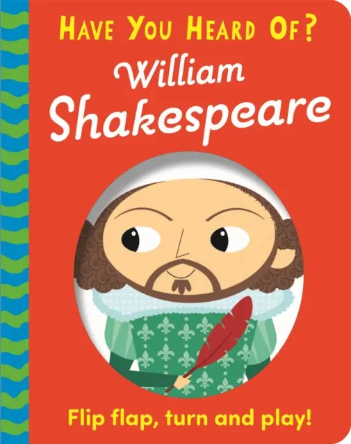 ¿Has oído hablar de...? William Shakespeare - ¡Dale la vuelta a la solapa, gira y juega! - Have You Heard Of?: William Shakespeare - Flip Flap, Turn and Play!