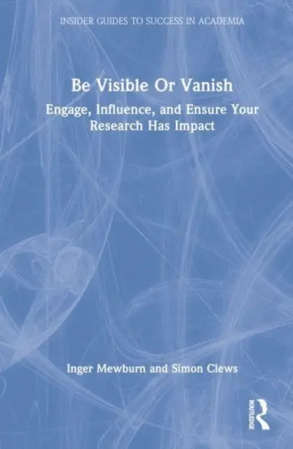 Sea visible o desaparezca: Atraiga, influya y garantice el impacto de su investigación - Be Visible or Vanish: Engage, Influence and Ensure Your Research Has Impact