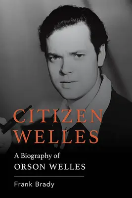 Ciudadano Welles: Biografía de Orson Welles - Citizen Welles: A Biography of Orson Welles