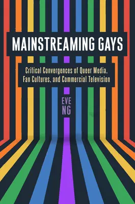 Mainstreaming Gays: Convergencias críticas de medios queer, culturas fan y televisión comercial - Mainstreaming Gays: Critical Convergences of Queer Media, Fan Cultures, and Commercial Television