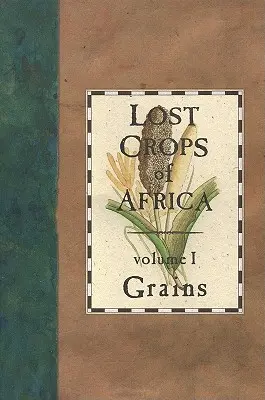 Cultivos perdidos de África: Volumen I: Cereales - Lost Crops of Africa: Volume I: Grains