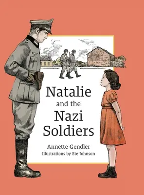 Natalie y los soldados nazis: La historia de una niña oculta en Francia durante el Holocausto - Natalie and the Nazi Soldiers: The Story of a Hidden Child in France During the Holocaust