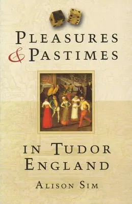 Placeres y pasatiempos en la Inglaterra de los Tudor - Pleasures & Pastimes in Tudor England