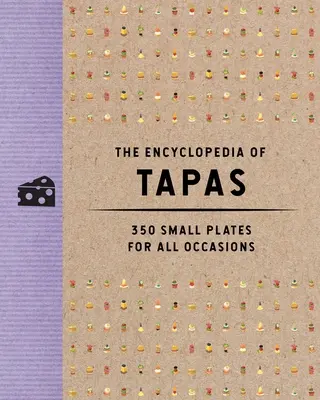 La enciclopedia de las tapas: 350 Platos Pequeños para Todas las Ocasiones - The Encyclopedia of Tapas: 350 Small Plates for All Occasions