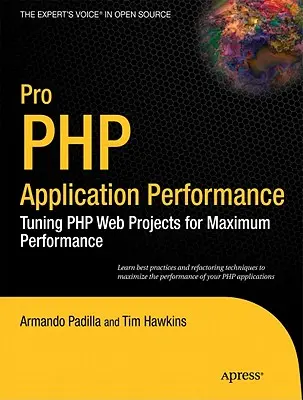 Pro PHP Application Performance: Cómo ajustar los proyectos web PHP para obtener el máximo rendimiento - Pro PHP Application Performance: Tuning PHP Web Projects for Maximum Performance