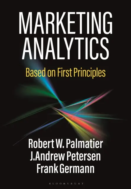 Marketing Analytics - Based on First Principles (Palmatier Robert W. (Universidad de Washington EE.UU.)) - Marketing Analytics - Based on First Principles (Palmatier Robert W. (University of Washington USA))