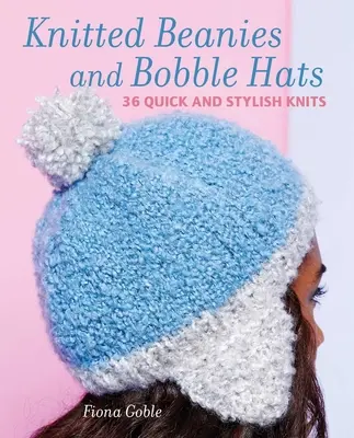 Beanies and Other Knitted Hats: 36 Quick and Stylish Knits (Gorros y otros gorros de punto: 36 labores rápidas y elegantes) - Beanies and Other Knitted Hats: 36 Quick and Stylish Knits