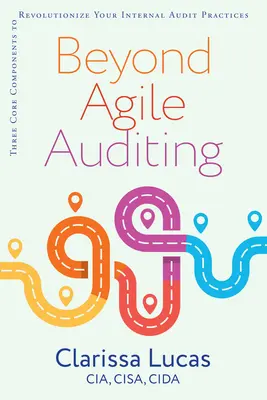 Más allá de la auditoría ágil: Tres componentes básicos para revolucionar sus prácticas de auditoría interna - Beyond Agile Auditing: Three Core Components to Revolutionize Your Internal Audit Practices