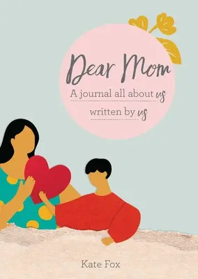 Querida mamá: Un diario sobre nosotros escrito por nosotros - Dear Mom: A Journal All about Us Written by Us