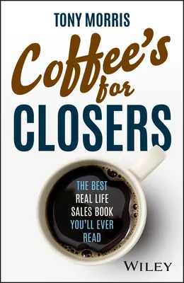 Coffee's for Closers: El mejor libro de ventas de la vida real que jamás leerá - Coffee's for Closers: The Best Real Life Sales Book You'll Ever Read