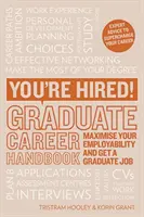 ¡Estás contratado! Graduate Career Handbook - Maximiza tu empleabilidad y consigue un trabajo de graduado - You're Hired! Graduate Career Handbook - Maximise Your Employability and Get a Graduate Job