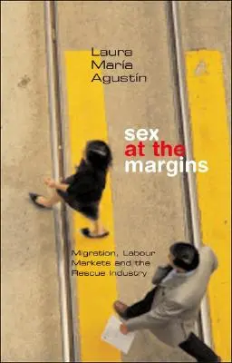 Sexo en los márgenes: Migración, mercados de trabajo e industria del rescate - Sex at the Margins: Migration, Labour Markets and the Rescue Industry