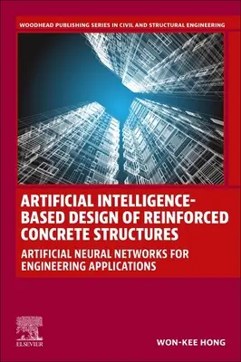 Diseño de estructuras de hormigón armado basado en inteligencia artificial: Redes neuronales artificiales para aplicaciones de ingeniería - Artificial Intelligence-Based Design of Reinforced Concrete Structures: Artificial Neural Networks for Engineering Applications