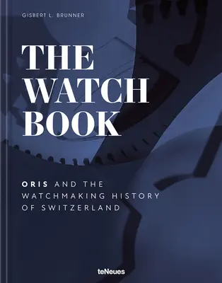 El libro de los relojes - Oris: ...y la historia relojera de Suiza - The Watch Book - Oris: ...and the Watchmaking History of Switzerland