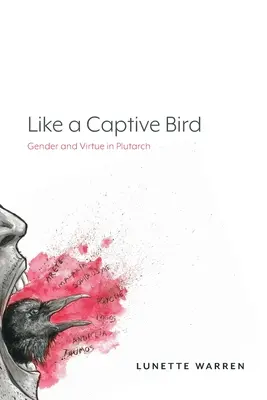 Como un pájaro cautivo: Género y virtud en Plutarco - Like a Captive Bird: Gender and Virtue in Plutarch