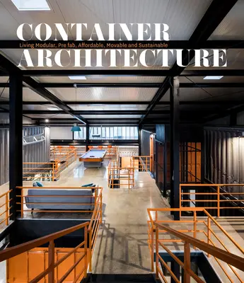 Arquitectura de contenedores: Modular, Pre Fab, Affordable, Movable and Sustainable Living (en inglés) - Container Architecture: Modular, Pre Fab, Affordable, Movable and Sustainable Living