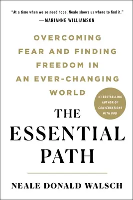 El camino esencial: Superar el miedo y encontrar la libertad en un mundo en constante cambio - The Essential Path: Overcoming Fear and Finding Freedom in an Ever-Changing World