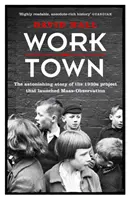 Worktown - La asombrosa historia del proyecto que lanzó la observación masiva - Worktown - The Astonishing Story of the Project that launched Mass Observation