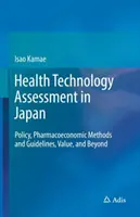 Evaluación de tecnologías sanitarias en Japón: Política, métodos y directrices farmacoeconómicas, valor y más allá - Health Technology Assessment in Japan: Policy, Pharmacoeconomic Methods and Guidelines, Value, and Beyond