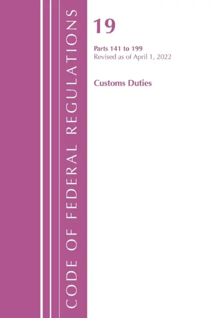 Code of Federal Regulations, Title 19 Customs Duties 141- 199, 2022 (Oficina del Registro Federal (U S )) - Code of Federal Regulations, Title 19 Customs Duties 141- 199, 2022 (Office of the Federal Register (U S ))