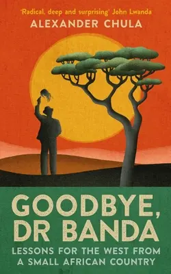 Adiós, Dr. Banda: Lecciones de un pequeño país africano para Occidente - Goodbye, Dr Banda: Lessons for the West from a Small African Country