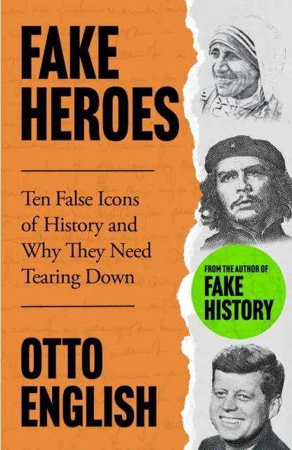 Héroes falsos - Diez falsos iconos y cómo alteraron el curso de la Historia - Fake Heroes - Ten False Icons and How they Altered the Course of History