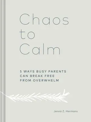 Del caos a la calma: 5 maneras en que los padres ocupados pueden liberarse del agobio - Chaos to Calm: 5 Ways Busy Parents Can Break Free from Overwhelm