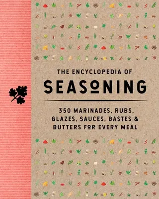 La enciclopedia de los condimentos: 350 adobos, aliños, glaseados, salsas, cremas y mantequillas para todas las comidas - The Encyclopedia of Seasoning: 350 Marinades, Rubs, Glazes, Sauces, Bastes and Butters for Every Meal