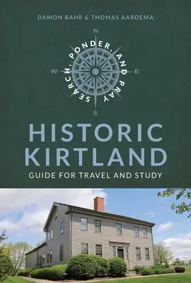 Buscar, reflexionar y orar: Guía de viaje histórica de la historia de la iglesia de Kirtland: Guía de Viaje de la Historia de la Iglesia de Kirtland - Search, Ponder, and Pray: Historic Kirtland Church History Travel Guide: Historic Kirtland Church History Travel Guide