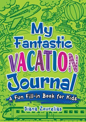 Mi fantástico diario de vacaciones: Un divertido libro de rellenar para niños - My Fantastic Vacation Journal: A Fun Fill-In Book for Kids